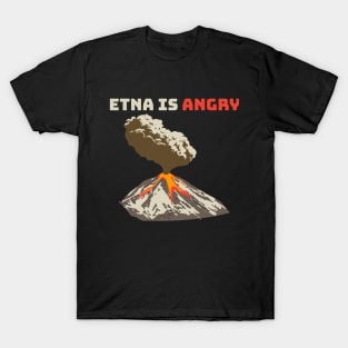 Mount Etna is Angry, Lava Flow, Volcanic Eruption T-Shirt